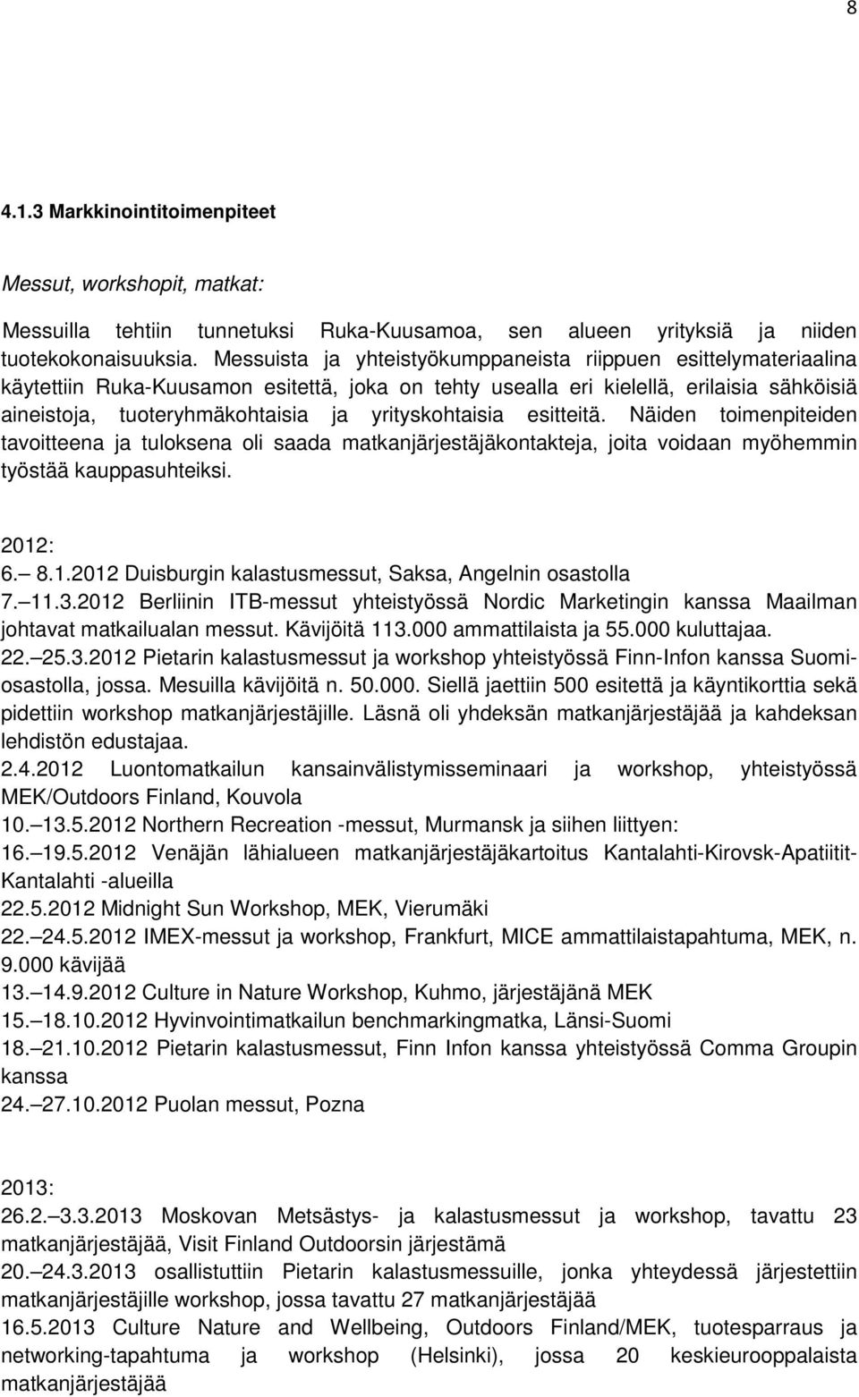 yrityskohtaisia esitteitä. Näiden toimenpiteiden tavoitteena ja tuloksena oli saada matkanjärjestäjäkontakteja, joita voidaan myöhemmin työstää kauppasuhteiksi. 2012