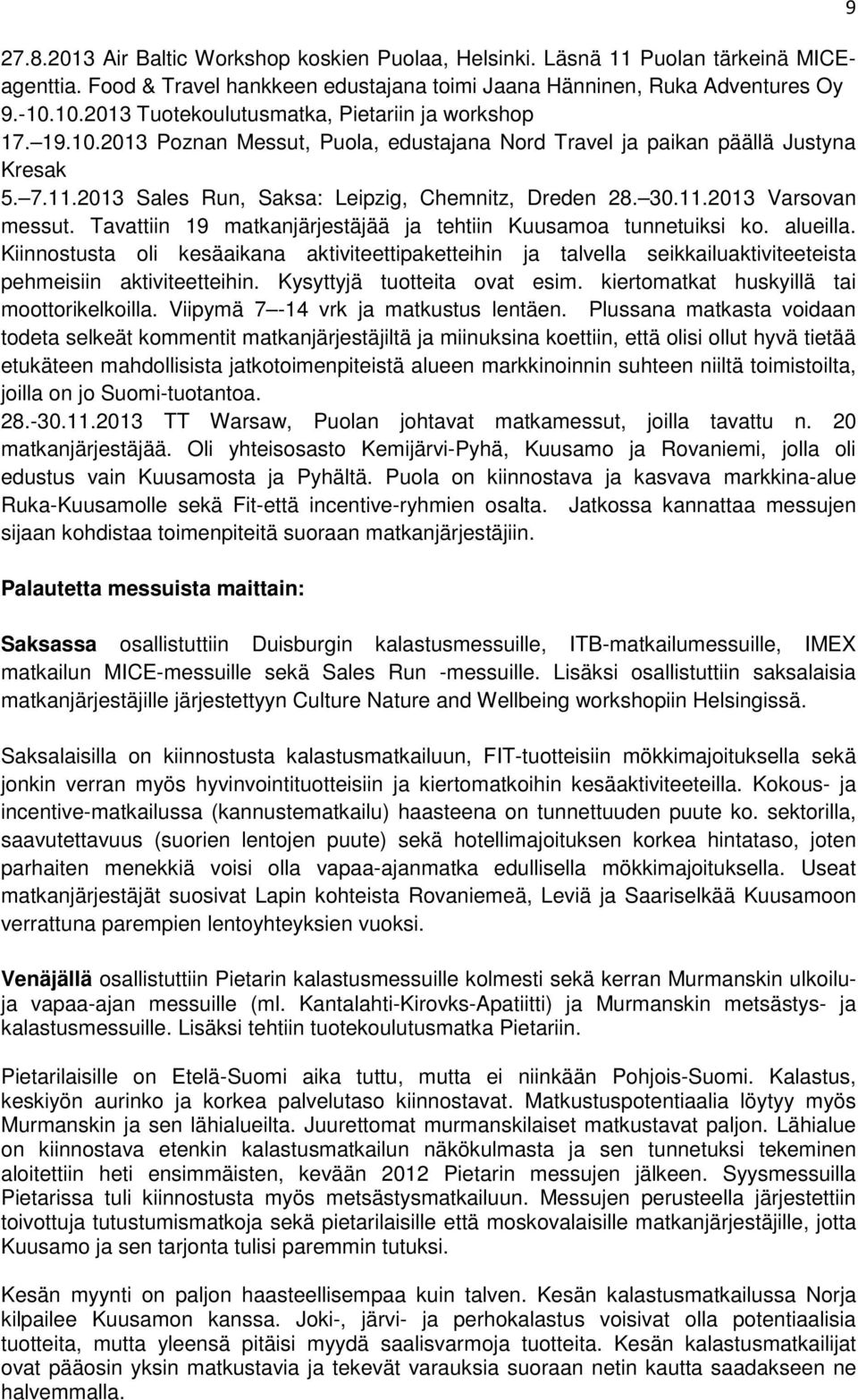 2013 Sales Run, Saksa: Leipzig, Chemnitz, Dreden 28. 30.11.2013 Varsovan messut. Tavattiin 19 matkanjärjestäjää ja tehtiin Kuusamoa tunnetuiksi ko. alueilla.