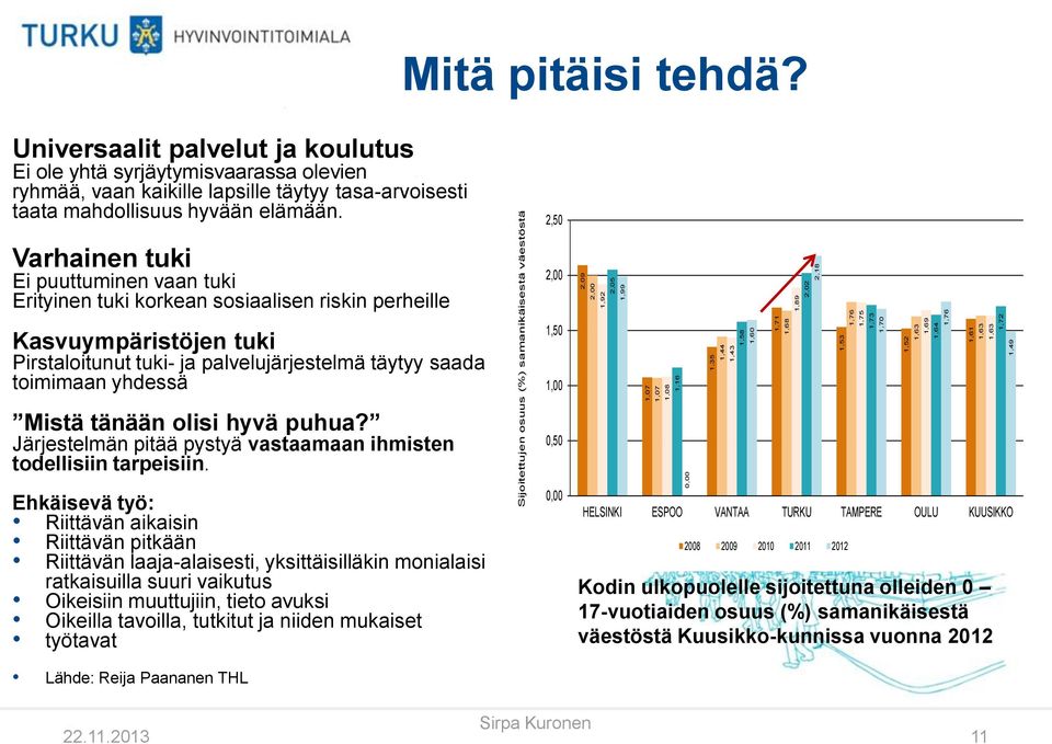 Universaalit palvelut ja koulutus Ei ole yhtä syrjäytymisvaarassa olevien ryhmää, vaan kaikille lapsille täytyy tasa-arvoisesti taata mahdollisuus hyvään elämään.