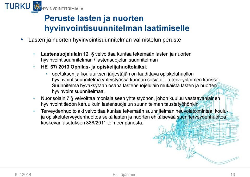 yhteistyössä kunnan sosiaali- ja terveystoimen kanssa. Suunnitelma hyväksytään osana lastensuojelulain mukaista lasten ja nuorten hyvinvointisuunnitelmaa.