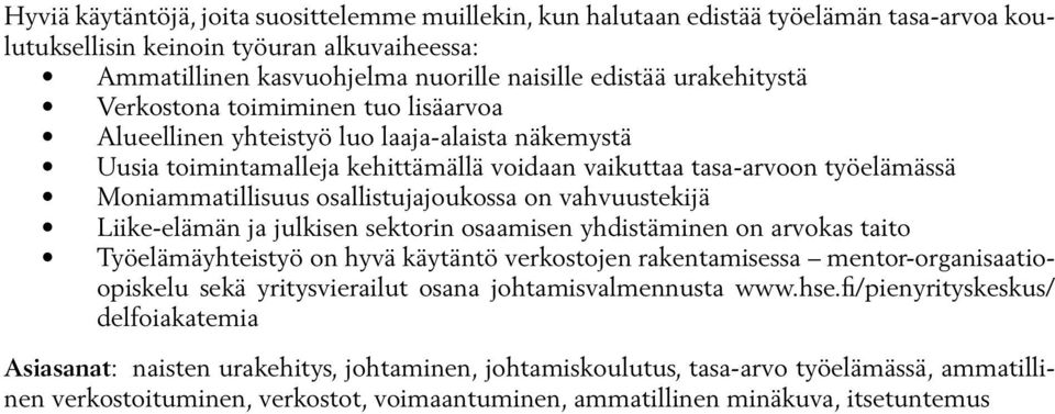 osallistujajoukossa on vahvuustekijä Liike-elämän ja julkisen sektorin osaamisen yhdistäminen on arvokas taito Työelämäyhteistyö on hyvä käytäntö verkostojen rakentamisessa