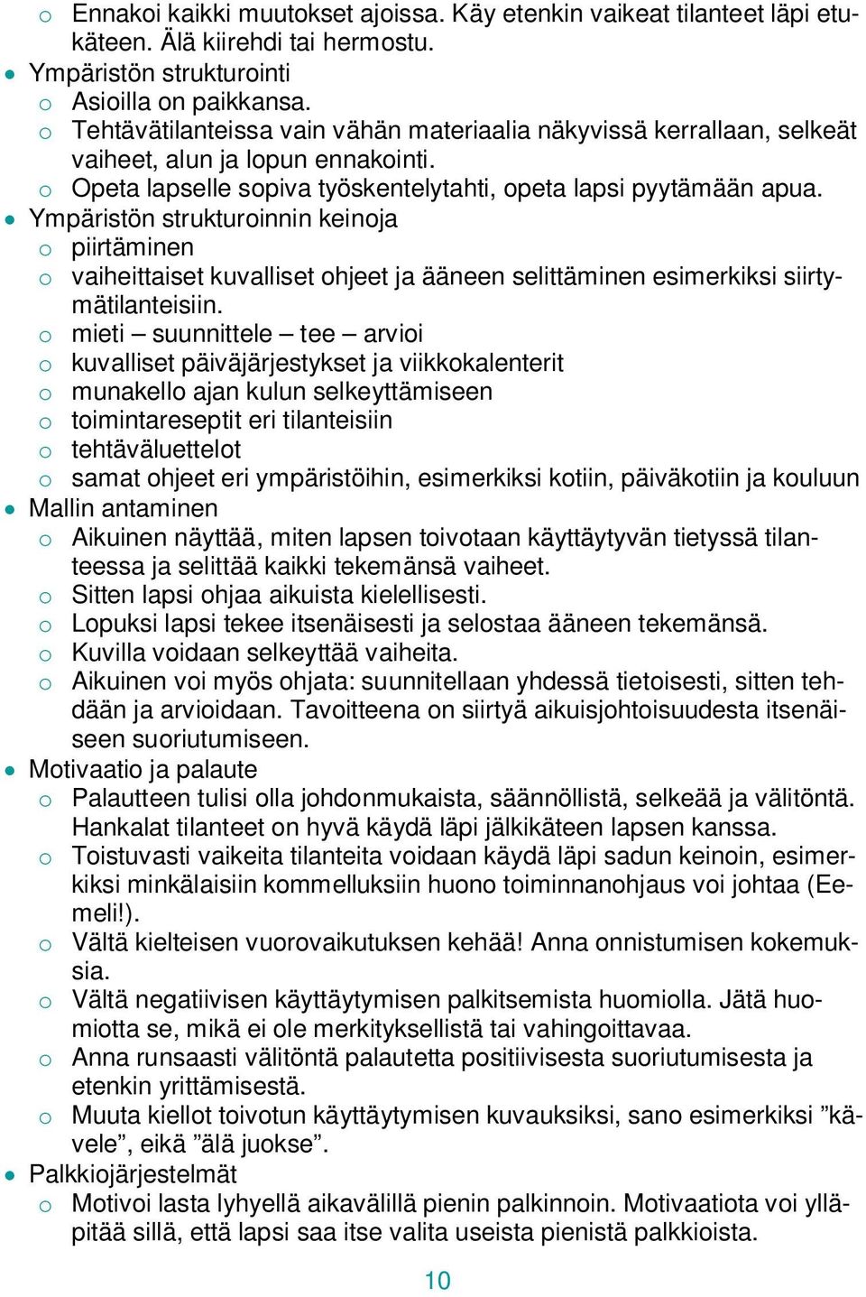 Ympäristön strukturoinnin keinoja o piirtäminen o vaiheittaiset kuvalliset ohjeet ja ääneen selittäminen esimerkiksi siirtymätilanteisiin.