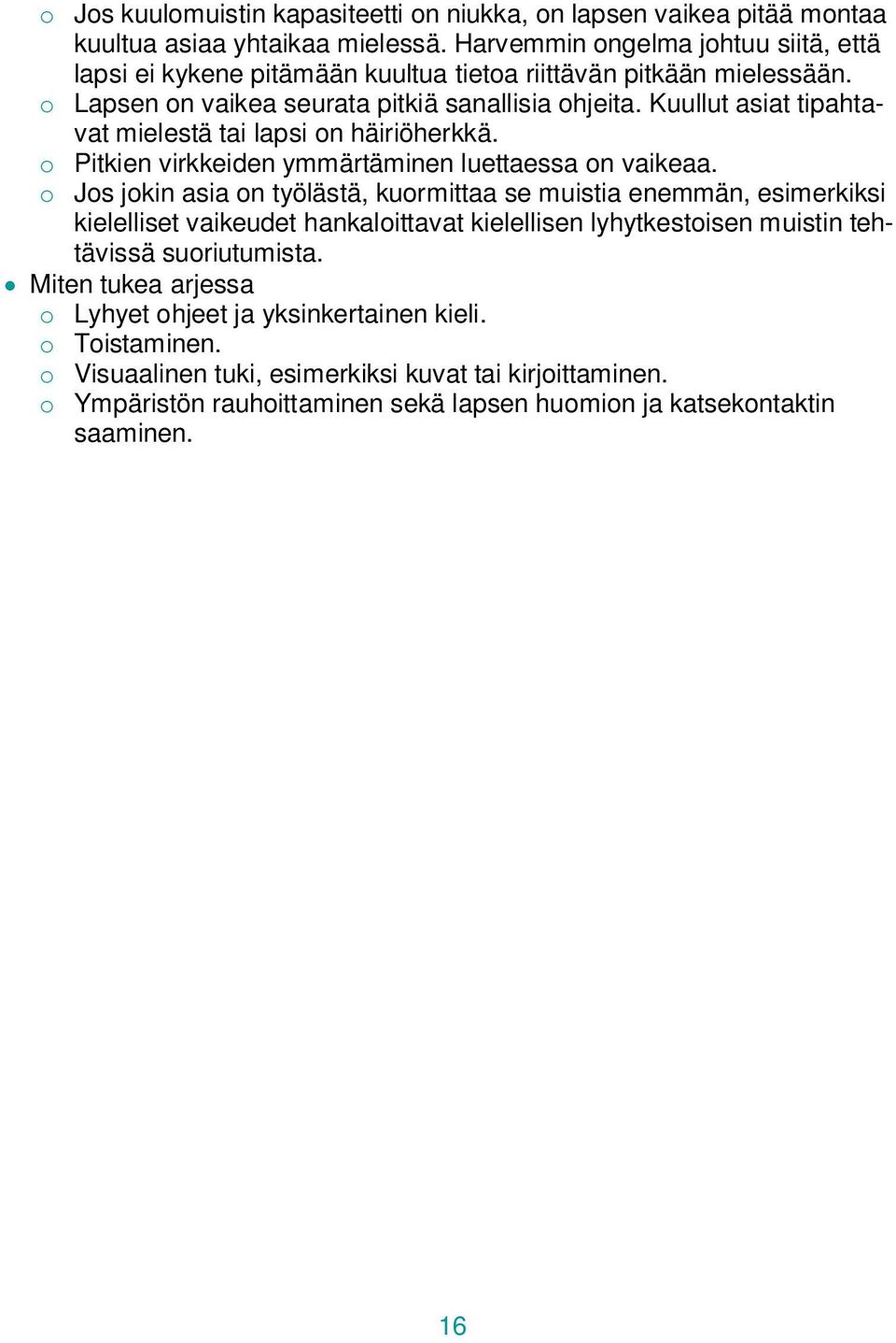 Kuullut asiat tipahtavat mielestä tai lapsi on häiriöherkkä. o Pitkien virkkeiden ymmärtäminen luettaessa on vaikeaa.