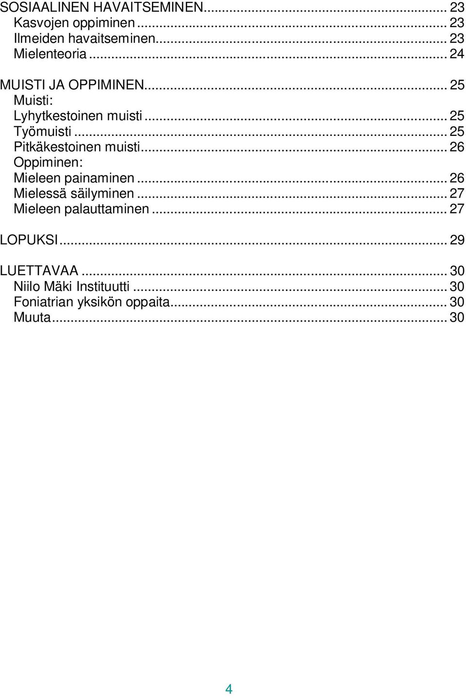 .. 25 Pitkäkestoinen muisti... 26 Oppiminen: Mieleen painaminen... 26 Mielessä säilyminen.