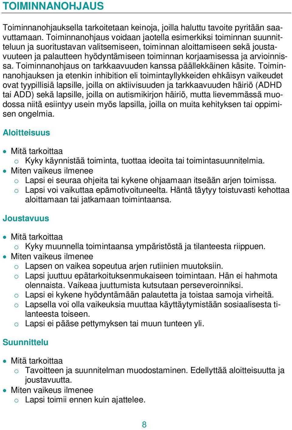 arvioinnissa. Toiminnanohjaus on tarkkaavuuden kanssa päällekkäinen käsite.