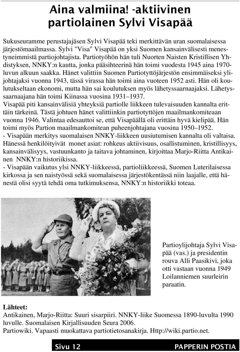 Partiotyöhön hän tuli Nuorten Naisten Kristillisen Yhdistyksen, NNKY:n kautta, jonka pääsihteerinä hän toimi vuodesta 1945 aina 1970- luvun alkuun saakka.