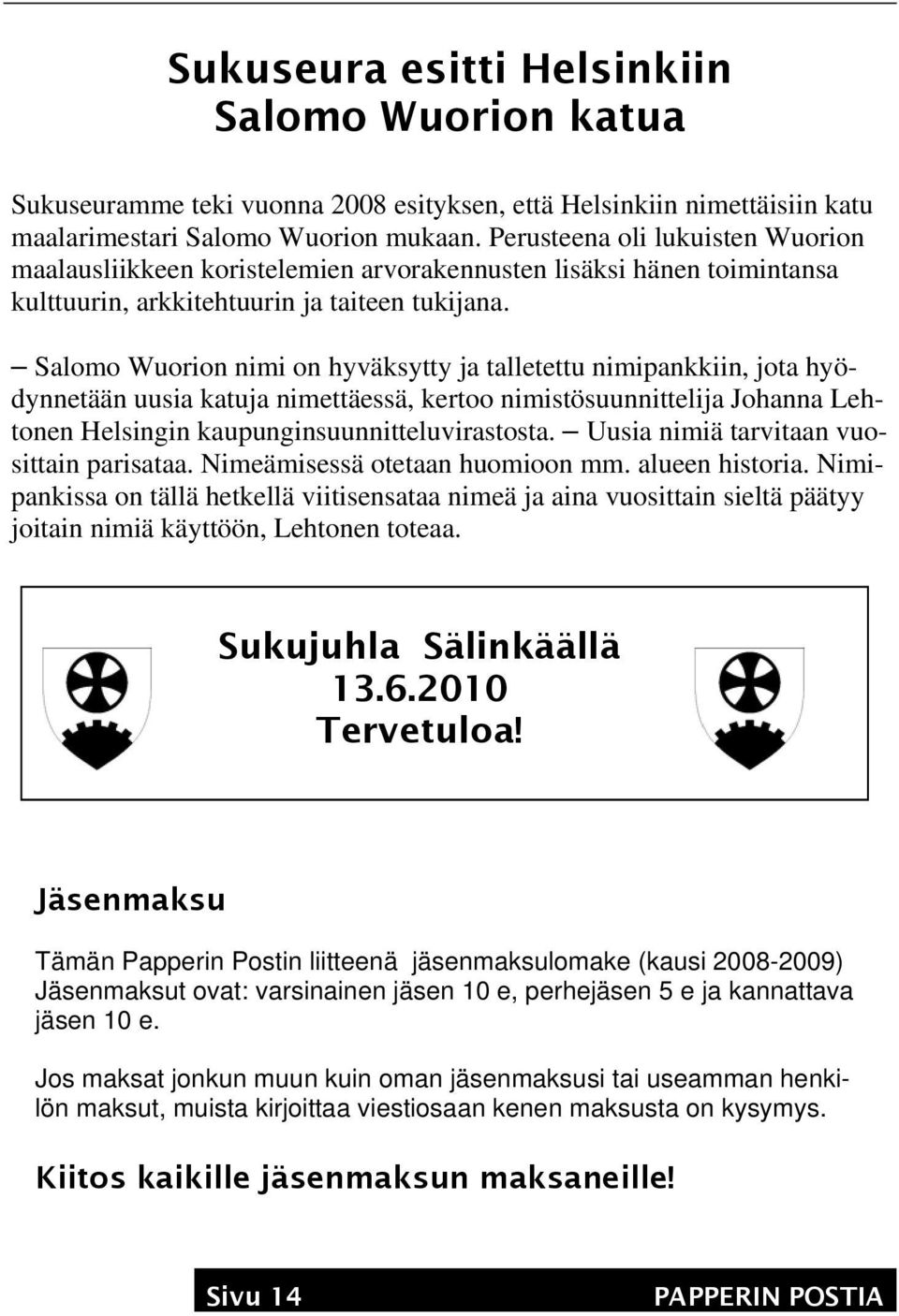 Salomo Wuorion nimi on hyväksytty ja talletettu nimipankkiin, jota hyödynnetään uusia katuja nimettäessä, kertoo nimistösuunnittelija Johanna Lehtonen Helsingin kaupunginsuunnitteluvirastosta.