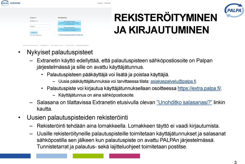 Palautuspiste voi kirjautua käyttäjätunnuksellaan osoitteessa https://extra.palpa.fi/. Käyttäjätunnus on aina sähköpostiosoite.