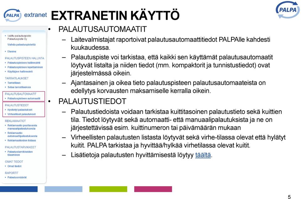 Ajantasainen ja oikea tieto palautuspisteen palautusautomaateista on edellytys korvausten maksamiselle kerralla oikein.