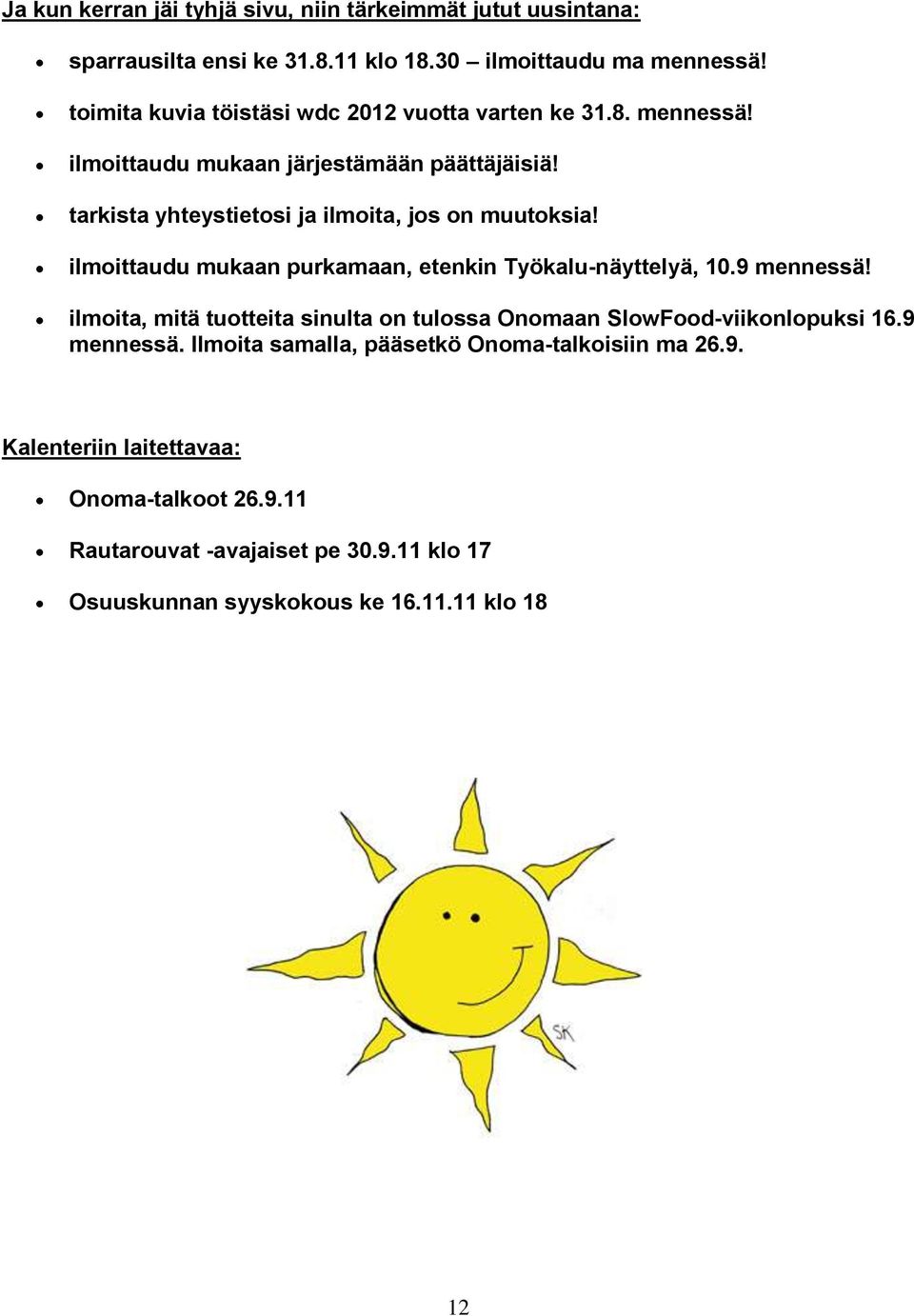 tarkista yhteystietosi ja ilmoita, jos on muutoksia! ilmoittaudu mukaan purkamaan, etenkin Työkalu-näyttelyä, 10.9 mennessä!