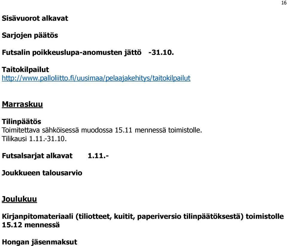 11 mennessä toimistolle. Tilikausi 1.11.-31.10. Futsalsarjat alkavat 1.11.- Joukkueen talousarvio Joulukuu