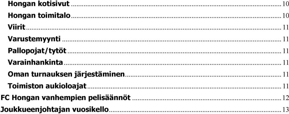 .. 11 Oman turnauksen järjestäminen... 11 Toimiston aukioloajat.