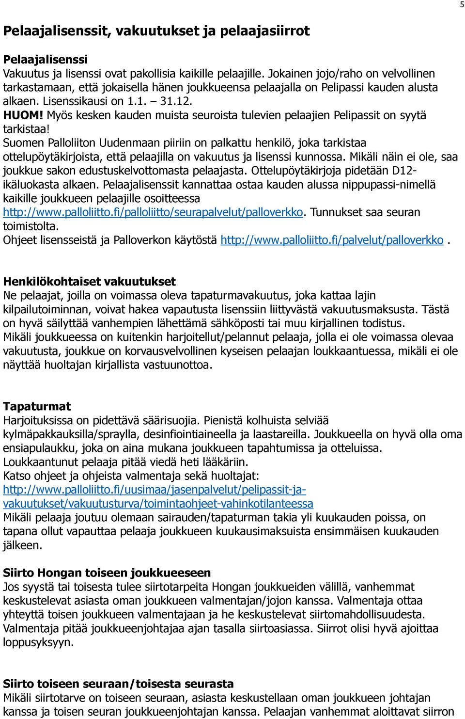 Myös kesken kauden muista seuroista tulevien pelaajien Pelipassit on syytä tarkistaa!