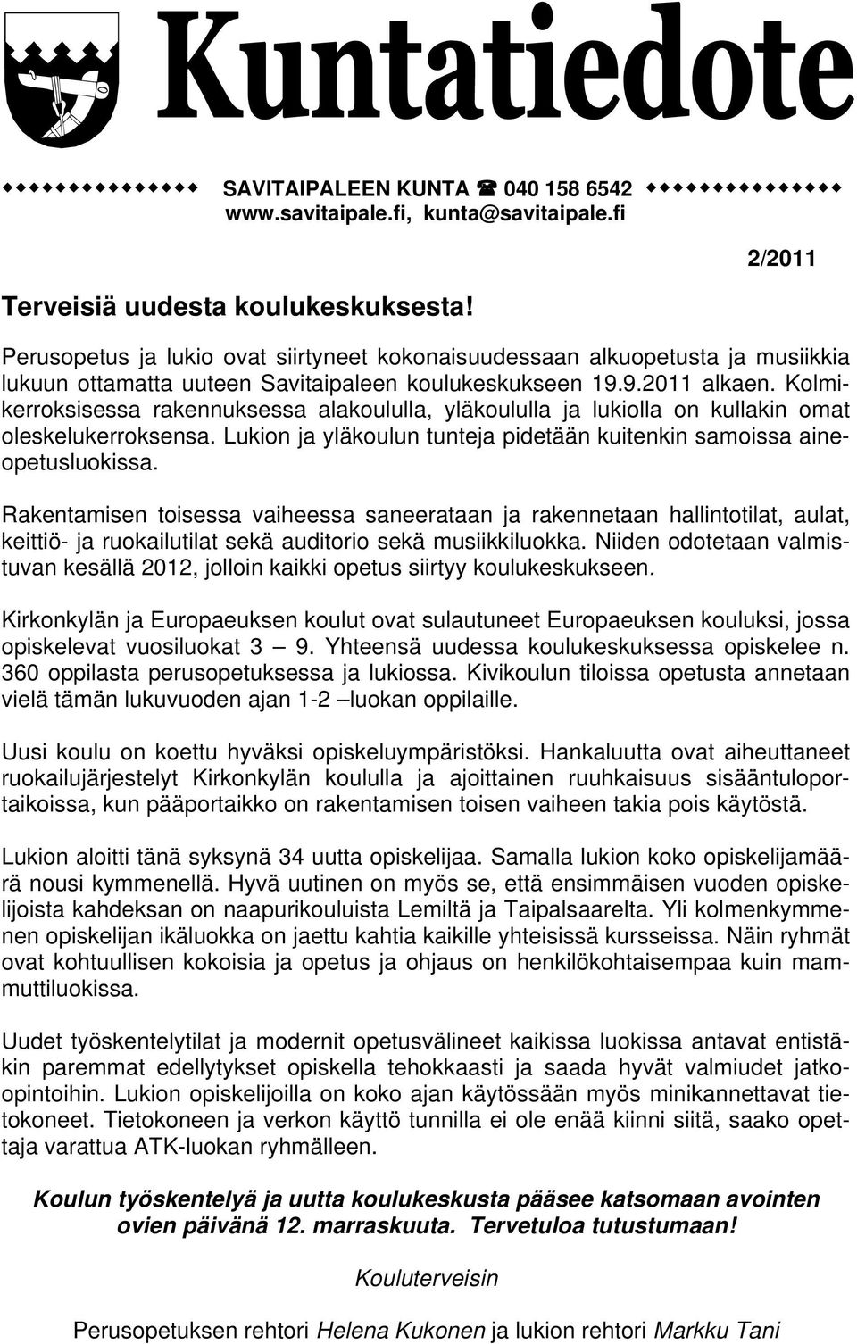 Kolmikerroksisessa rakennuksessa alakoululla, yläkoululla ja lukiolla on kullakin omat oleskelukerroksensa. Lukion ja yläkoulun tunteja pidetään kuitenkin samoissa aineopetusluokissa.