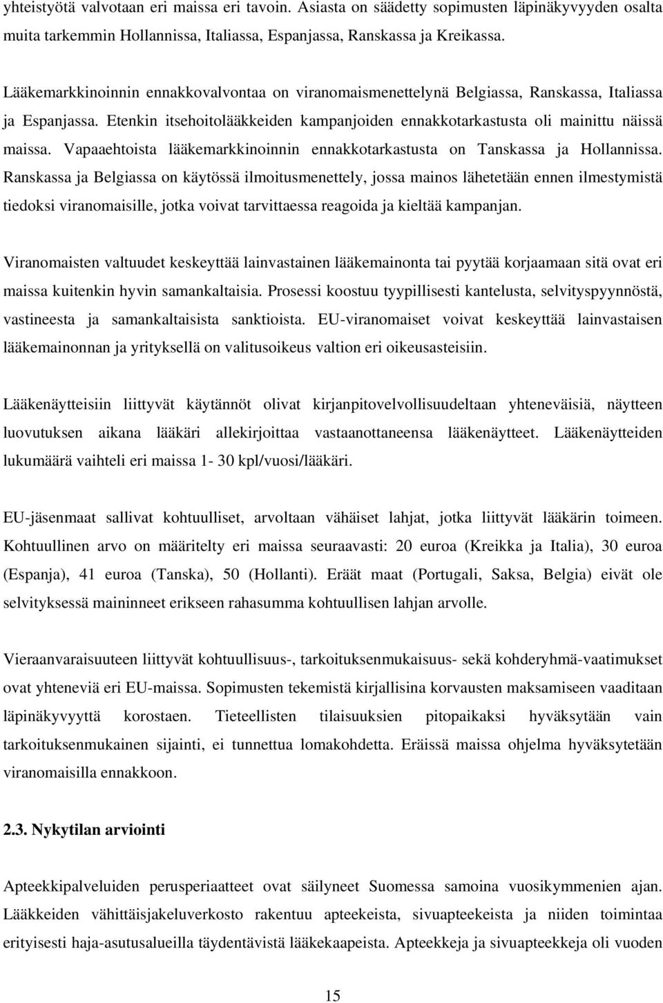 Vapaaehtoista lääkemarkkinoinnin ennakkotarkastusta on Tanskassa ja Hollannissa.
