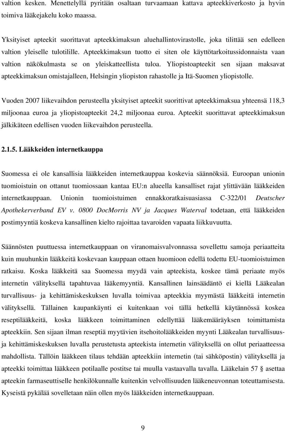 Apteekkimaksun tuotto ei siten ole käyttötarkoitussidonnaista vaan valtion näkökulmasta se on yleiskatteellista tuloa.