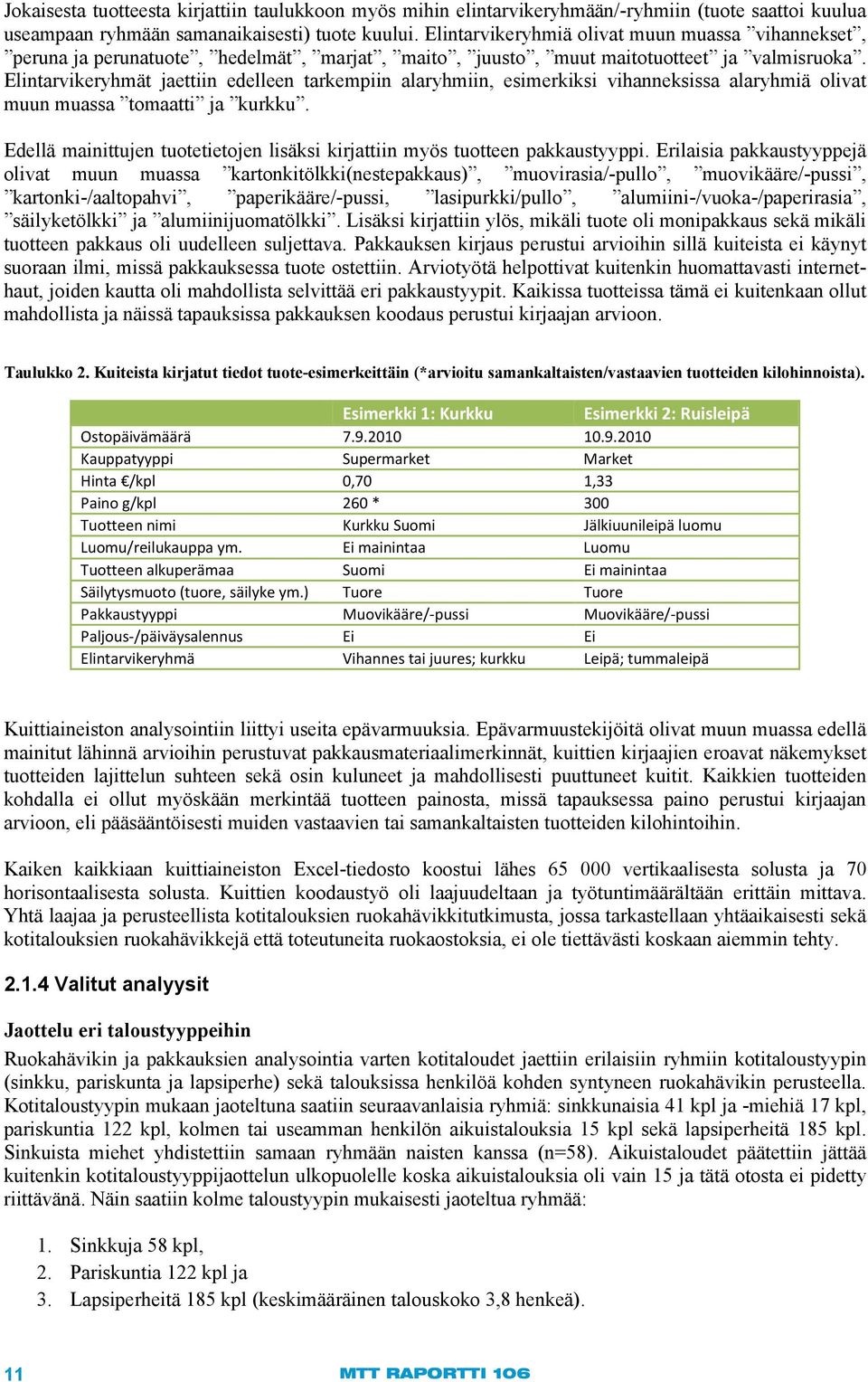 Elintarvikeryhmät jaettiin edelleen tarkempiin alaryhmiin, esimerkiksi vihanneksissa alaryhmiä olivat muun muassa tomaatti ja kurkku.