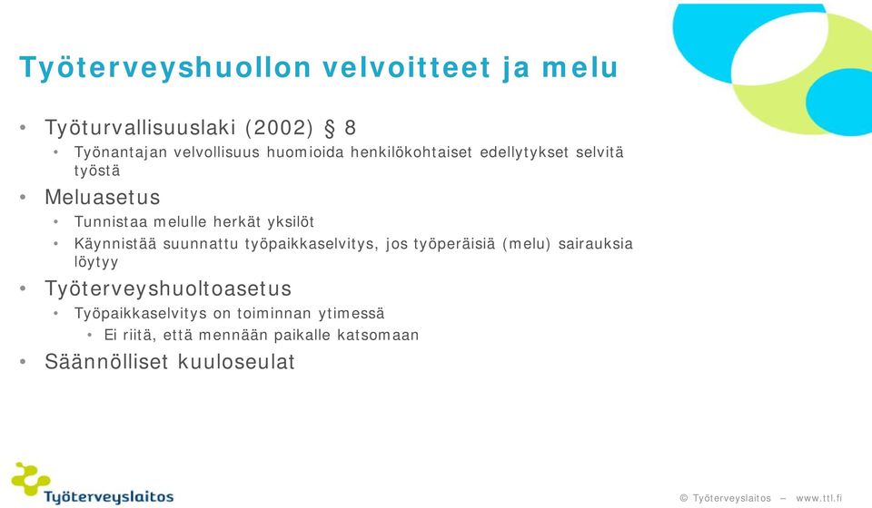 Käynnistää suunnattu työpaikkaselvitys, jos työperäisiä (melu) sairauksia löytyy