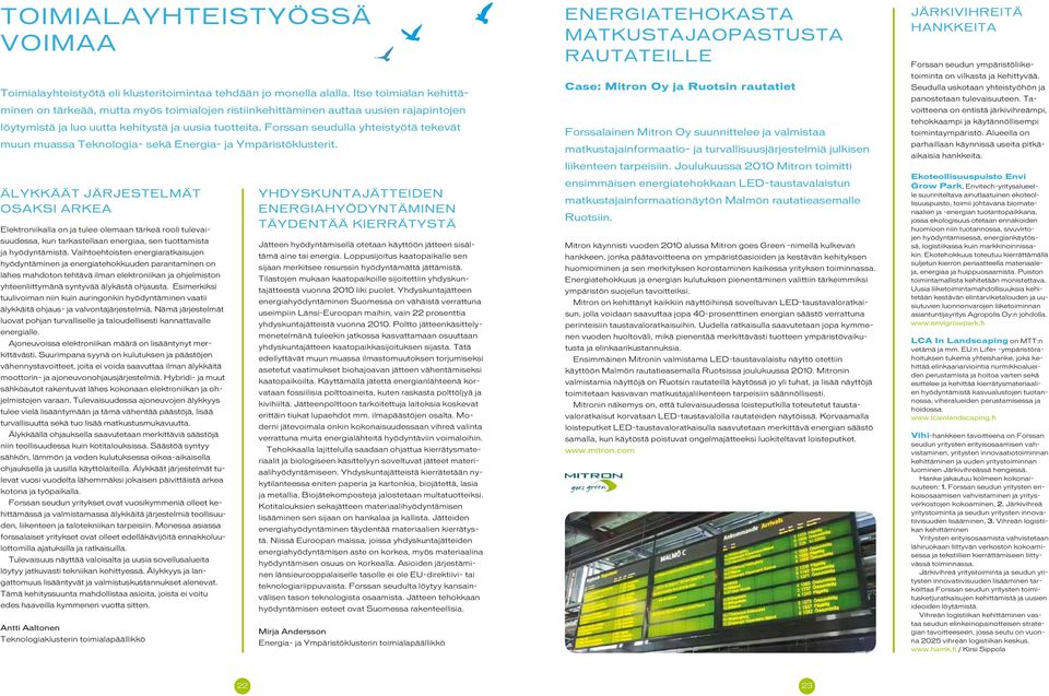 Forssan seudulla yhteistyötä tekevät muun muassa Teknologia- sekä Energia- ja Ympäristöklusterit.