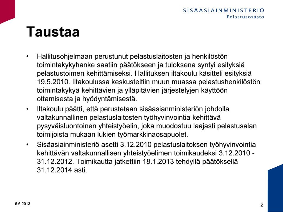 Iltakoulu päätti, että perustetaan sisäasianministeriön johdolla valtakunnallinen ten työhyvinvointia kehittävä pysyväisluontoinen yhteistyöelin, joka muodostuu laajasti pelastusalan toimijoista