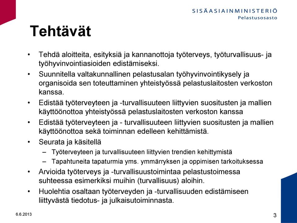 Edistää työterveyteen ja -turvallisuuteen liittyvien suositusten ja mallien käyttöönottoa yhteistyössä ten verkoston kanssa Edistää työterveyteen ja - turvallisuuteen liittyvien suositusten ja