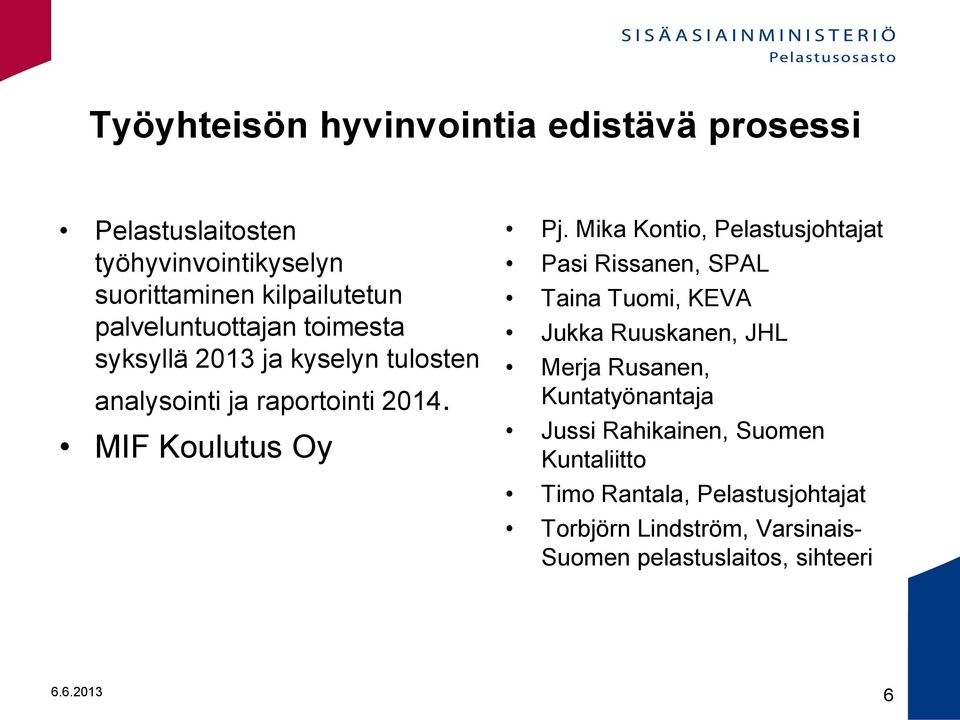 Mika Kontio, Pelastusjohtajat Pasi Rissanen, SPAL Taina Tuomi, KEVA Jukka Ruuskanen, JHL Merja Rusanen,