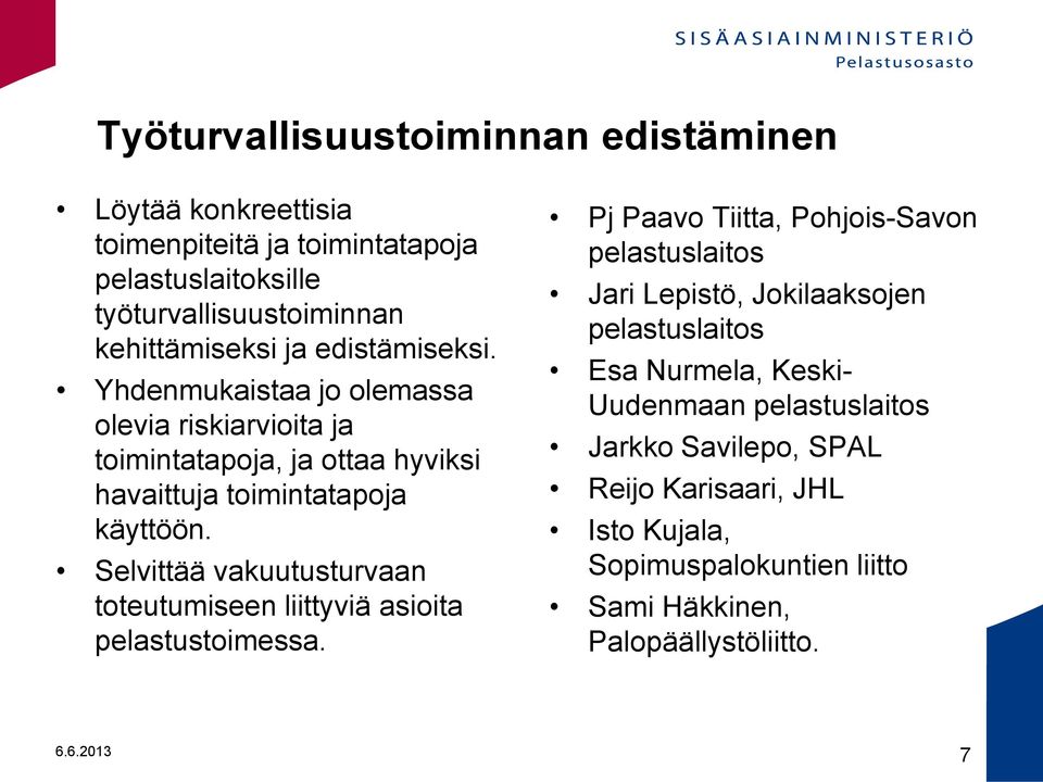 Yhdenmukaistaa jo olemassa olevia riskiarvioita ja toimintatapoja, ja ottaa hyviksi havaittuja toimintatapoja käyttöön.