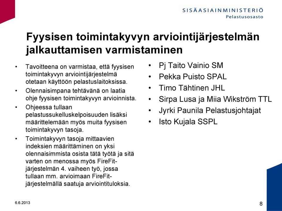 Toimintakyvyn tasoja mittaavien indeksien määrittäminen on yksi olennaisimmista osista tätä työtä ja sitä varten on menossa myös FireFitjärjestelmän 4. vaiheen työ, jossa tullaan mm.