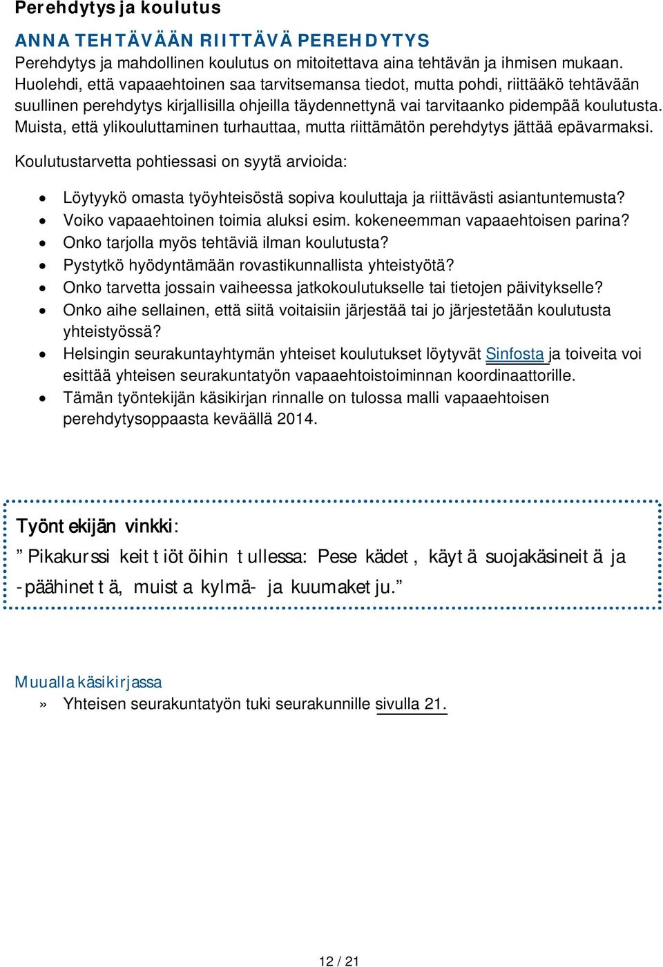 Muista, että ylikouluttaminen turhauttaa, mutta riittämätön perehdytys jättää epävarmaksi.