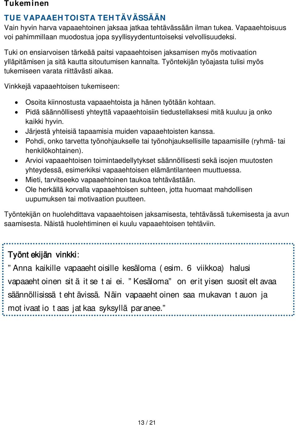 Vinkkejä vapaaehtoisen tukemiseen: Osoita kiinnostusta vapaaehtoista ja hänen työtään kohtaan. Pidä säännöllisesti yhteyttä vapaaehtoisiin tiedustellaksesi mitä kuuluu ja onko kaikki hyvin.