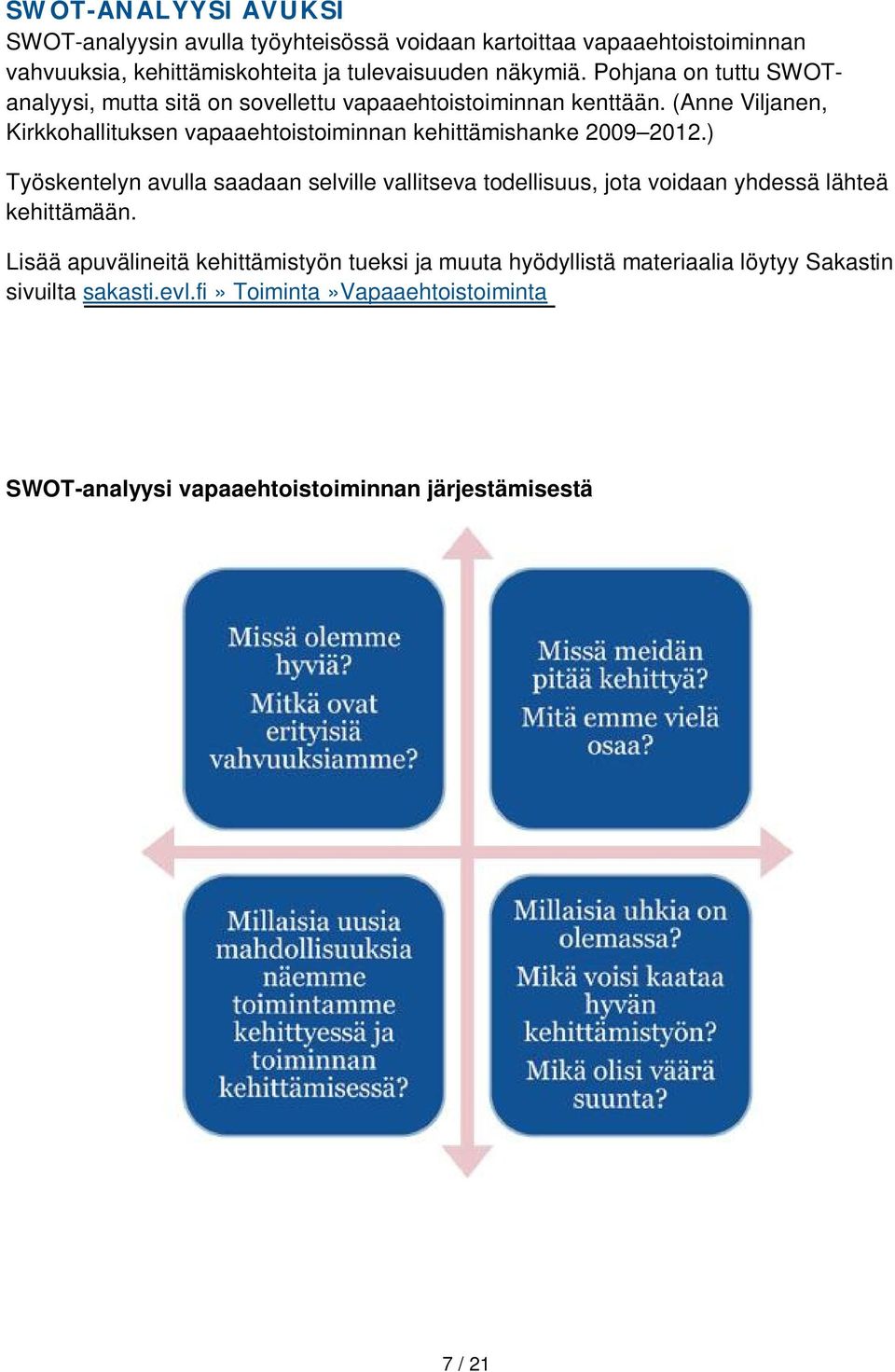 (Anne Viljanen, Kirkkohallituksen vapaaehtoistoiminnan kehittämishanke 2009 2012.