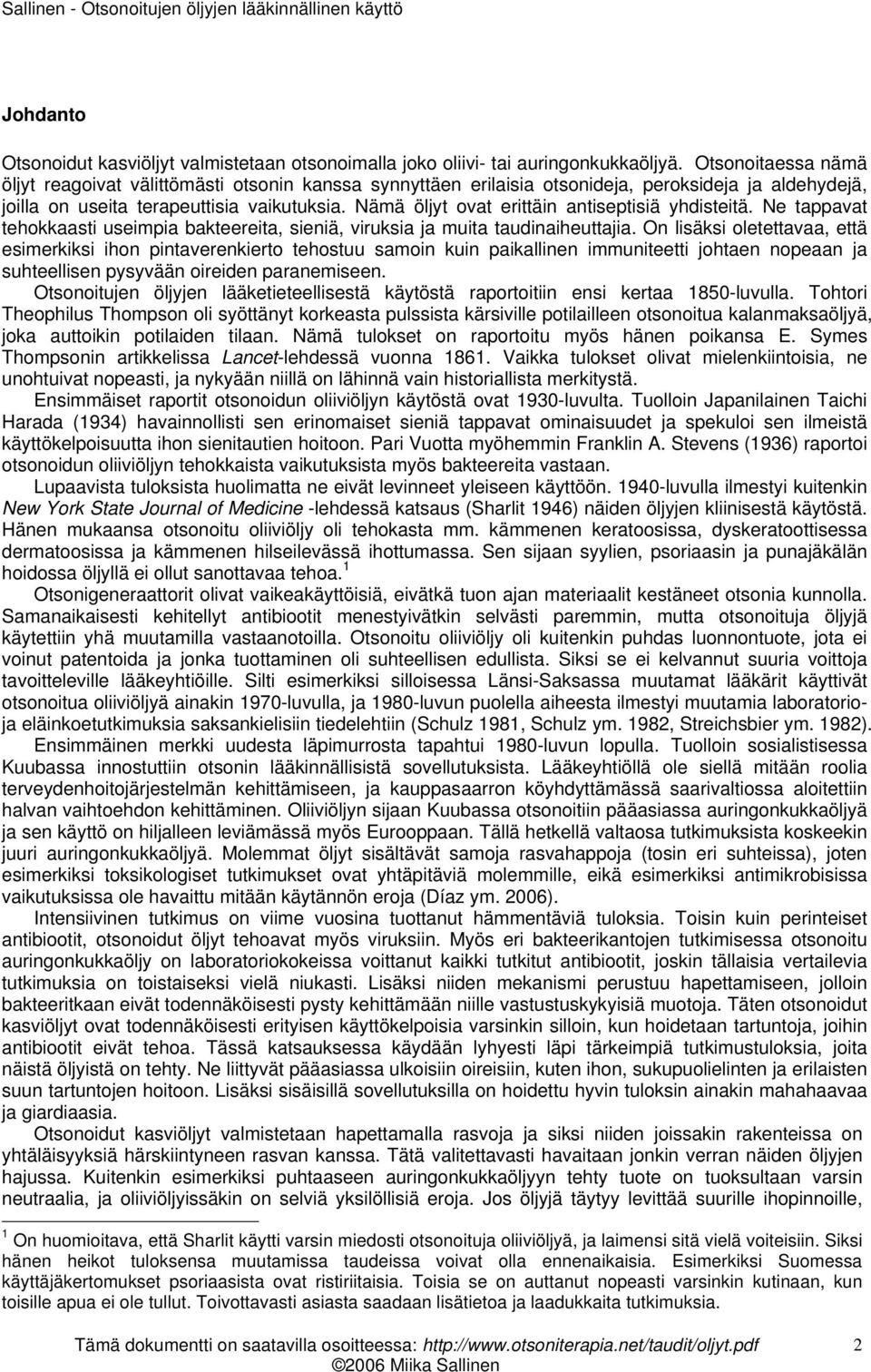 Nämä öljyt ovat erittäin antiseptisiä yhdisteitä. Ne tappavat tehokkaasti useimpia bakteereita, sieniä, viruksia ja muita taudinaiheuttajia.