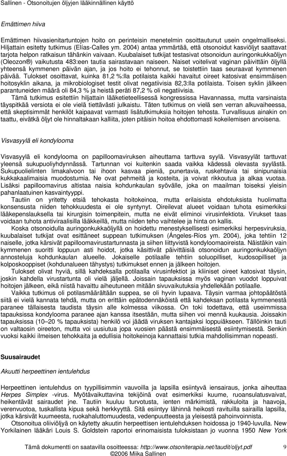 Kuubalaiset tutkijat testasivat otsonoidun auringonkukkaöljyn (Oleozon ) vaikutusta 483:een tautia sairastavaan naiseen.