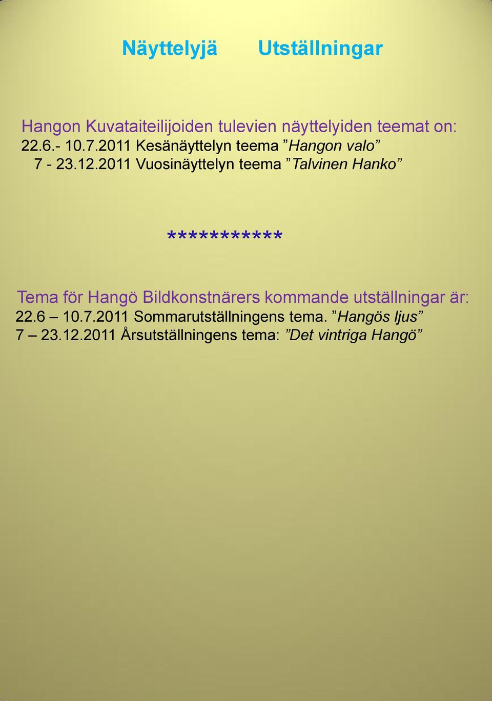 2011 Vuosinäyttelyn teema Talvinen Hanko *********** Tema för Hangö Bildkonstnärers