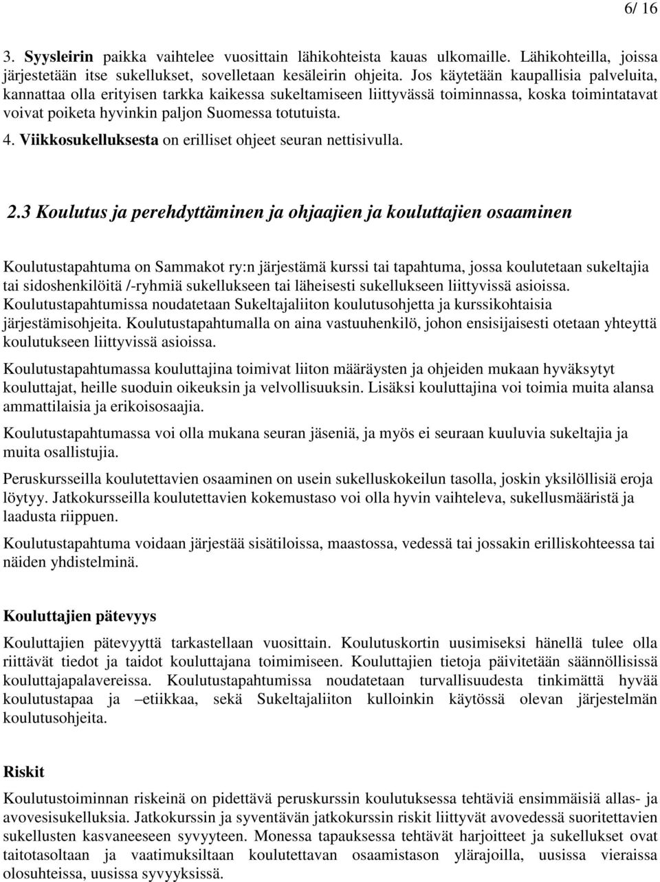 Viikkosukelluksesta on erilliset ohjeet seuran nettisivulla. 2.