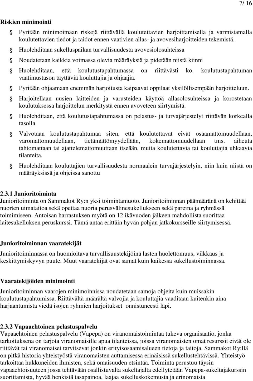 Huolehditaan sukelluspaikan turvallisuudesta avovesiolosuhteissa Noudatetaan kaikkia voimassa olevia määräyksiä ja pidetään niistä kiinni Huolehditaan, että koulutustapahtumassa on riittävästi ko.