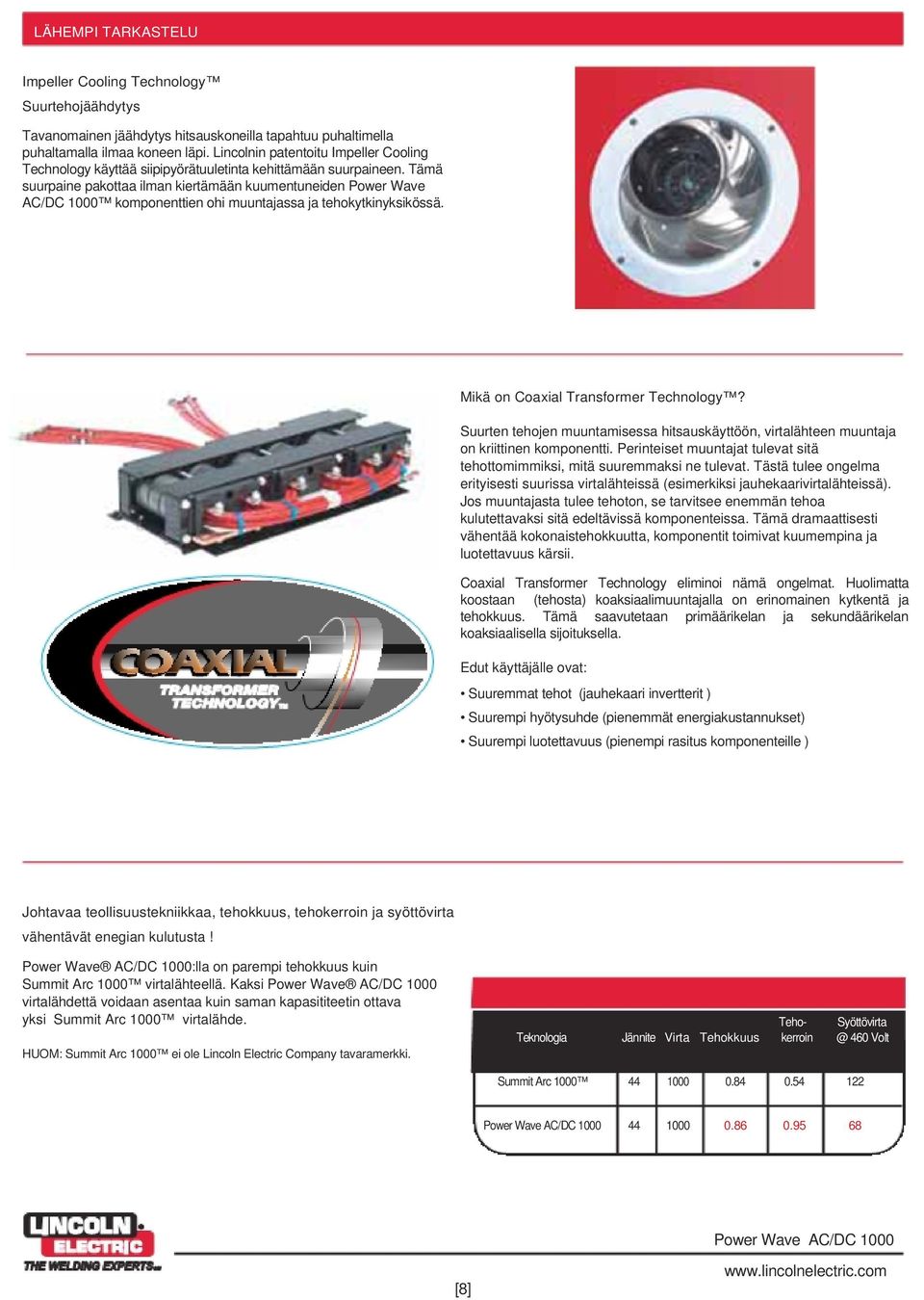 Tämä suurpaine pakottaa ilman kiertämään kuumentuneiden Power Wave AC/DC 1000 komponenttien ohi muuntajassa ja tehokytkinyksikössä. Mikä on Coaxial Transformer Technology?