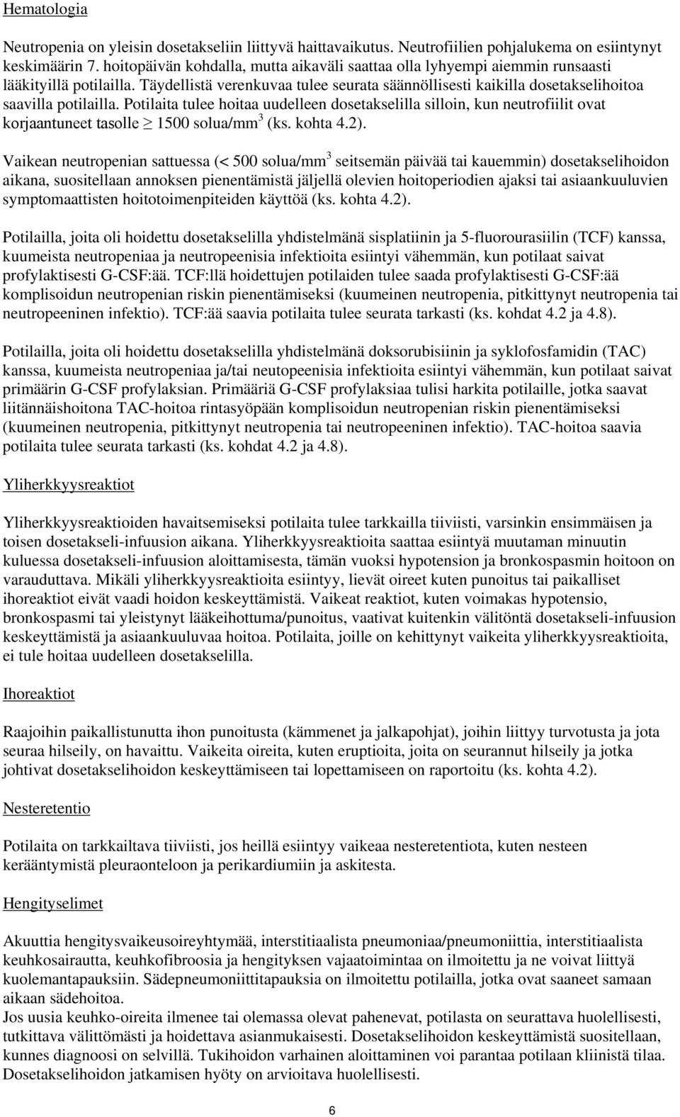 Potilaita tulee hoitaa uudelleen dosetakselilla silloin, kun neutrofiilit ovat korjaantuneet tasolle 1500 solua/mm 3 (ks. kohta 4.2).