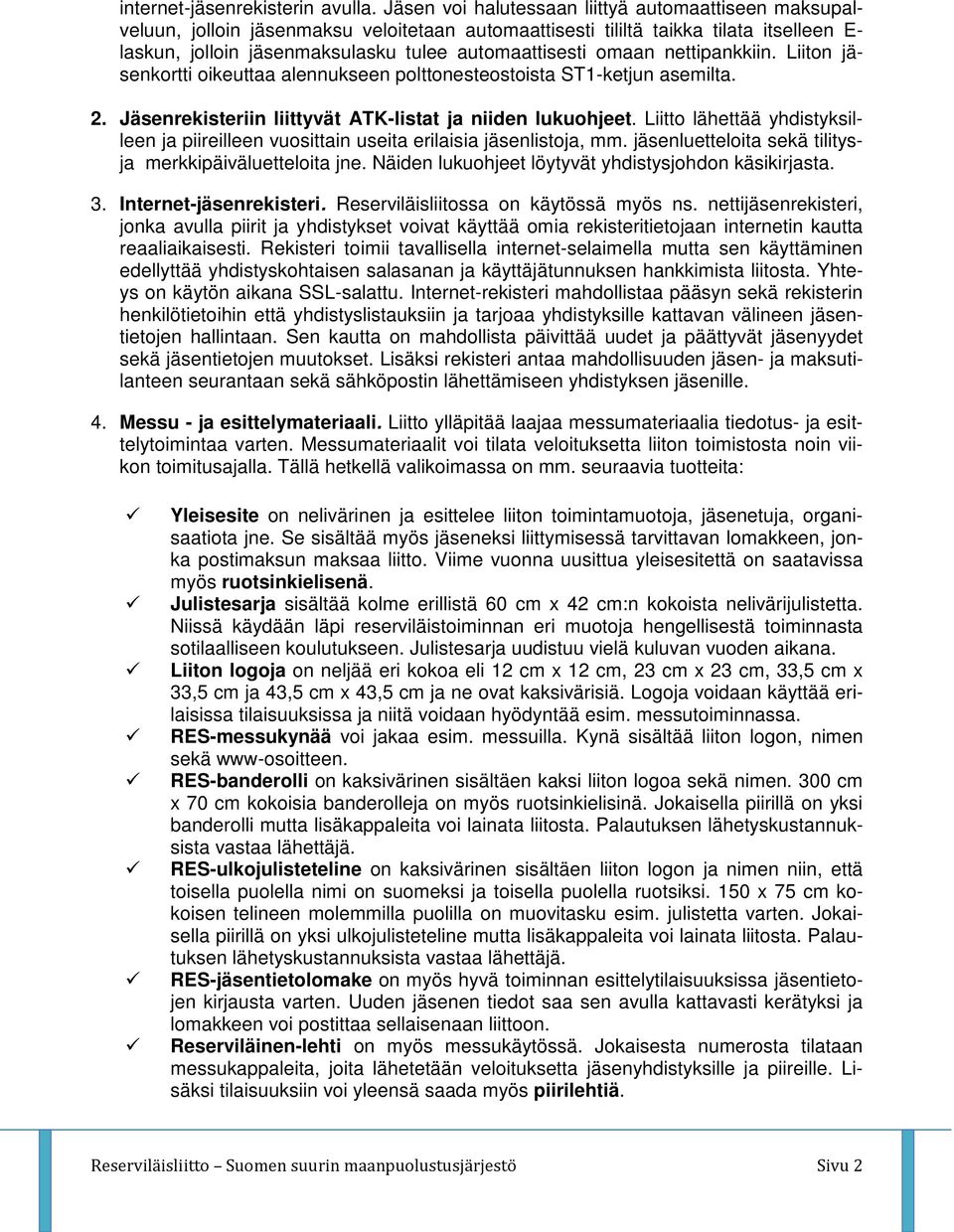 omaan nettipankkiin. Liiton jäsenkortti oikeuttaa alennukseen polttonesteostoista ST1-ketjun asemilta. 2. Jäsenrekisteriin liittyvät ATK-listat ja niiden lukuohjeet.