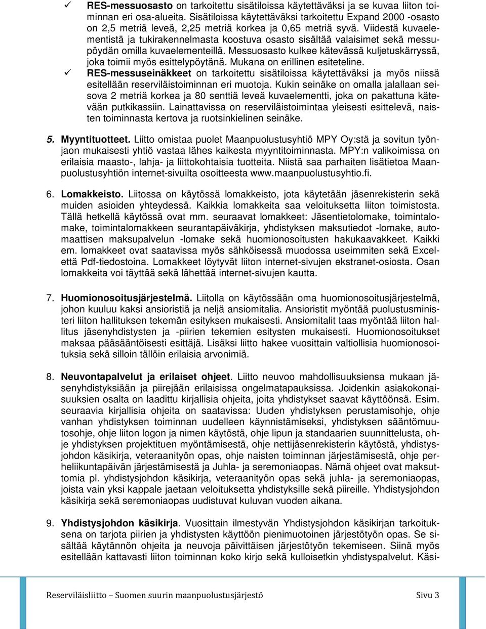 Viidestä kuvaelementistä ja tukirakennelmasta koostuva osasto sisältää valaisimet sekä messupöydän omilla kuvaelementeillä.