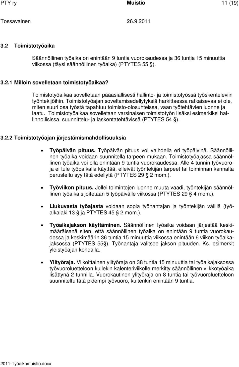 Toimistotyöajan soveltamisedellytyksiä harkittaessa ratkaisevaa ei ole, miten suuri osa työstä tapahtuu toimisto-olosuhteissa, vaan työtehtävien luonne ja laatu.