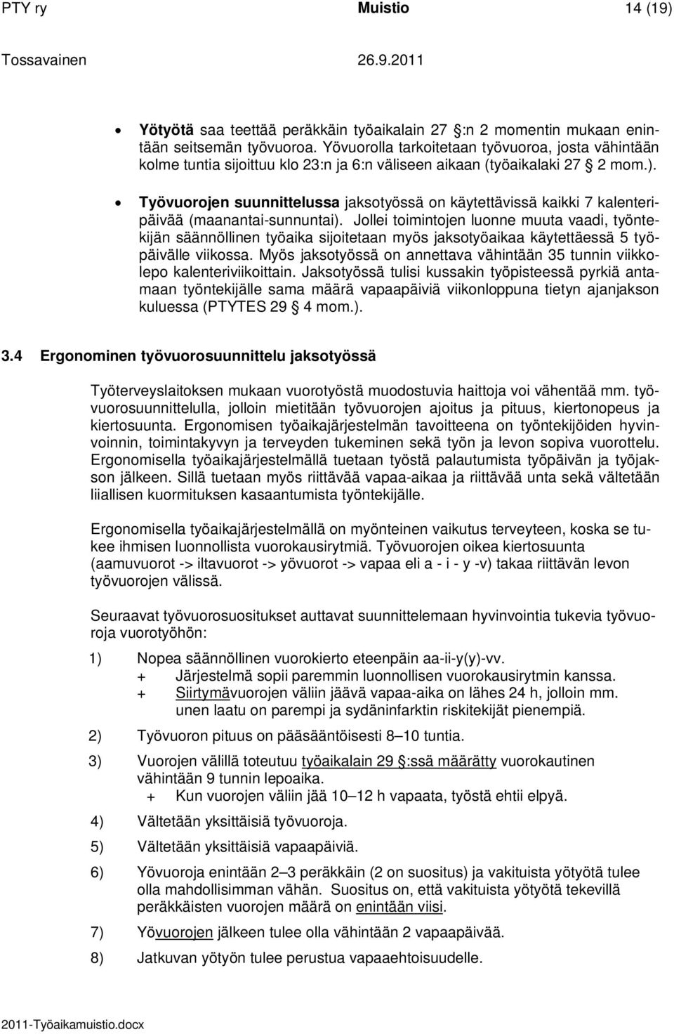 Työvuorojen suunnittelussa jaksotyössä on käytettävissä kaikki 7 kalenteripäivää (maanantai-sunnuntai).