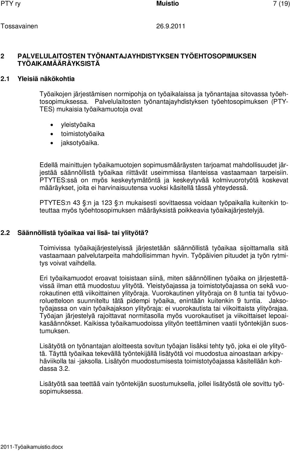 Palvelulaitosten työnantajayhdistyksen työehtosopimuksen (PTY- TES) mukaisia työaikamuotoja ovat yleistyöaika toimistotyöaika jaksotyöaika.