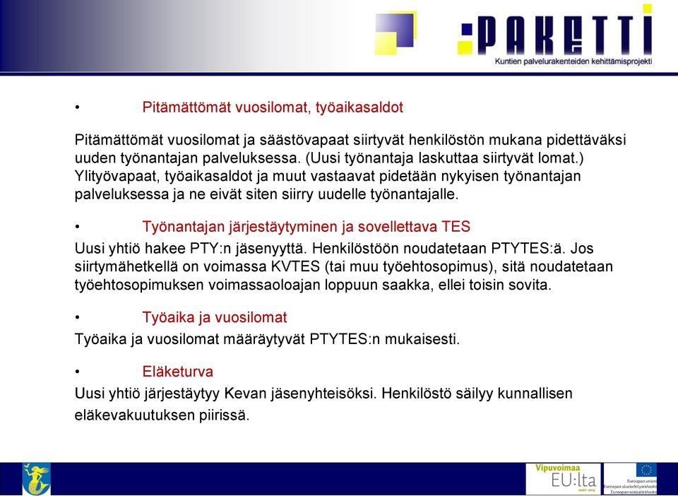 Työnantajan järjestäytyminen ja sovellettava TES Uusi yhtiö hakee PTY:n jäsenyyttä. Henkilöstöön noudatetaan PTYTES:ä.