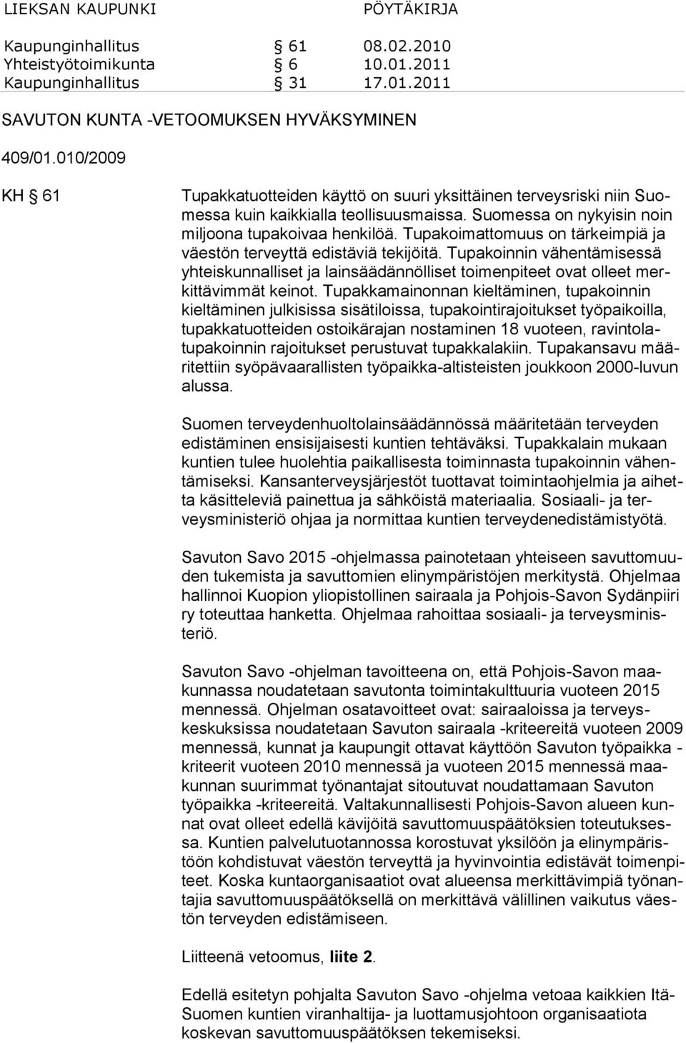 Tupakoinnin vähentämisessä yhteiskunnalliset ja lainsäädännölliset toimenpiteet ovat olleet merkittävimmät keinot.