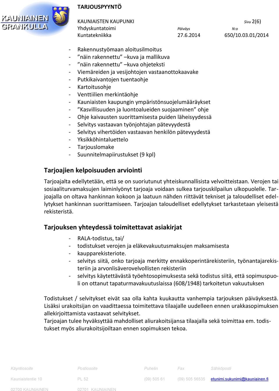 suorittamisesta puiden läheisyydessä - Selvitys vastaavan työnjohtajan pätevyydestä - Selvitys vihertöiden vastaavan henkilön pätevyydestä - Yksikköhintaluettelo - Tarjouslomake -