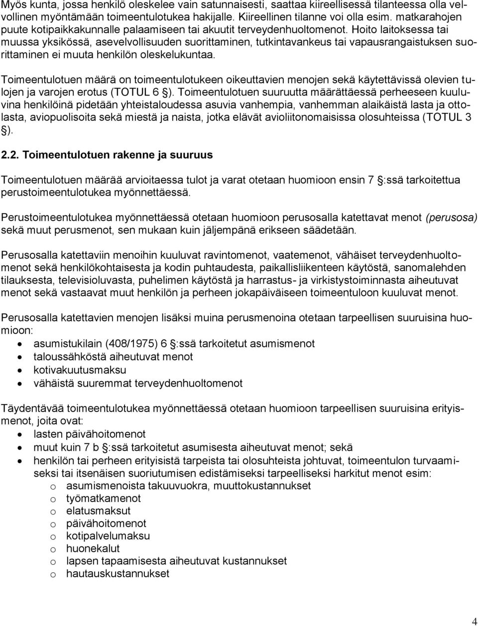 Hoito laitoksessa tai muussa yksikössä, asevelvollisuuden suorittaminen, tutkintavankeus tai vapausrangaistuksen suorittaminen ei muuta henkilön oleskelukuntaa.