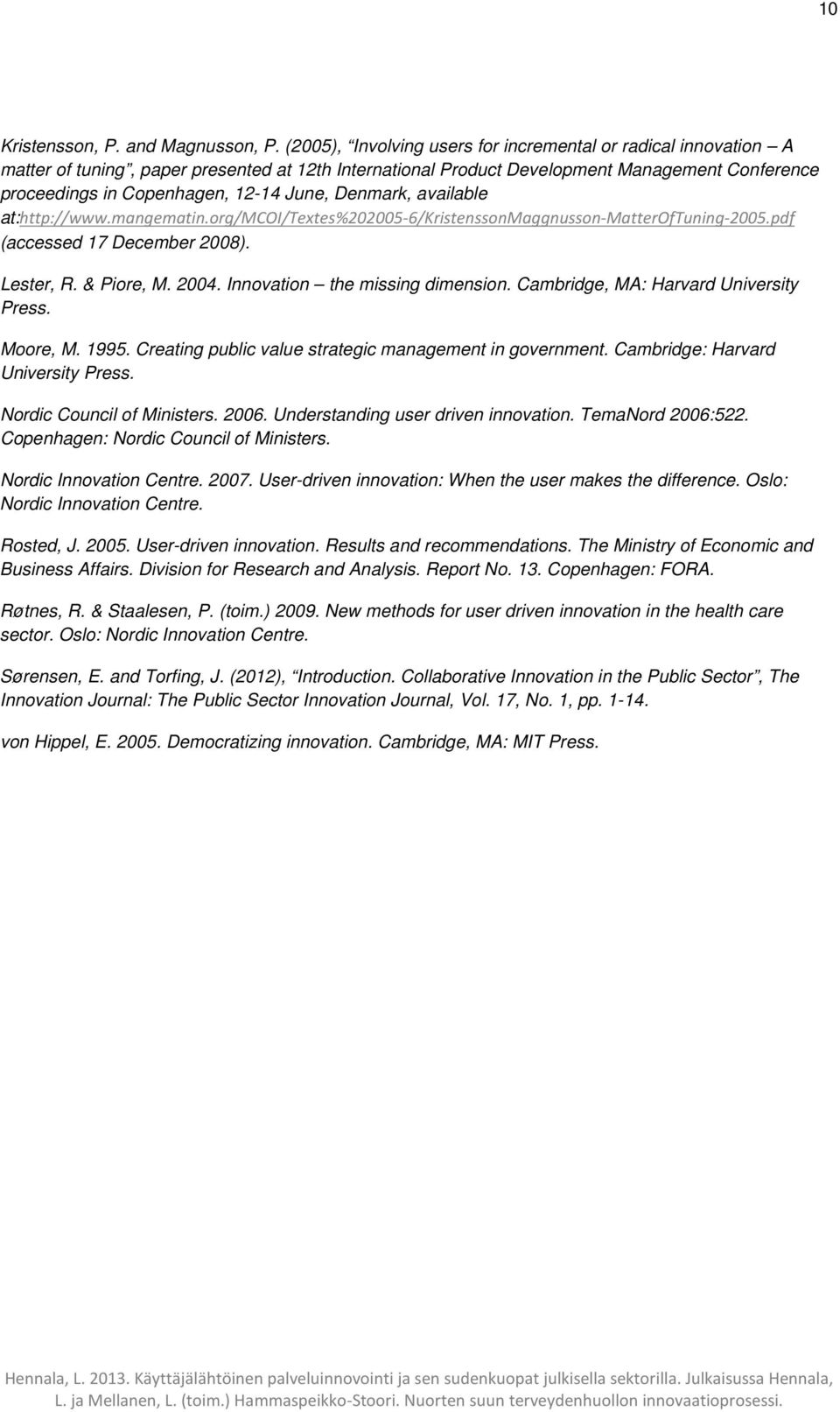 June, Denmark, available at:http://www.mangematin.org/mcoi/textes%202005-6/kristenssonmaggnusson-matteroftuning-2005.pdf (accessed 17 December 2008). Lester, R. & Piore, M. 2004.