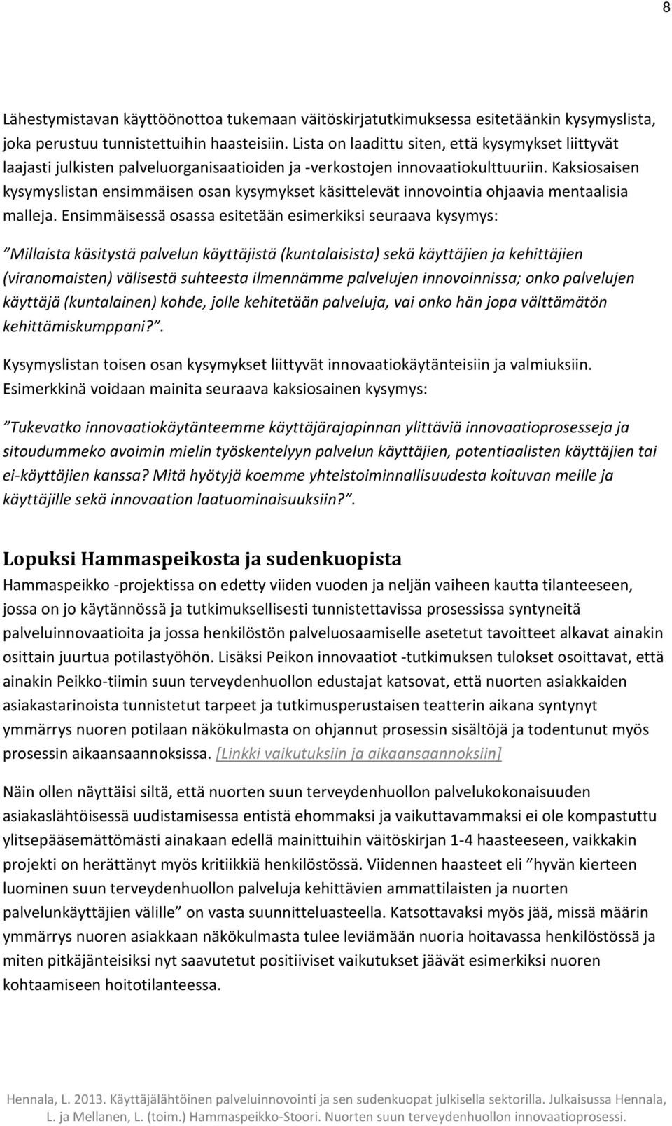 Kaksiosaisen kysymyslistan ensimmäisen osan kysymykset käsittelevät innovointia ohjaavia mentaalisia malleja.