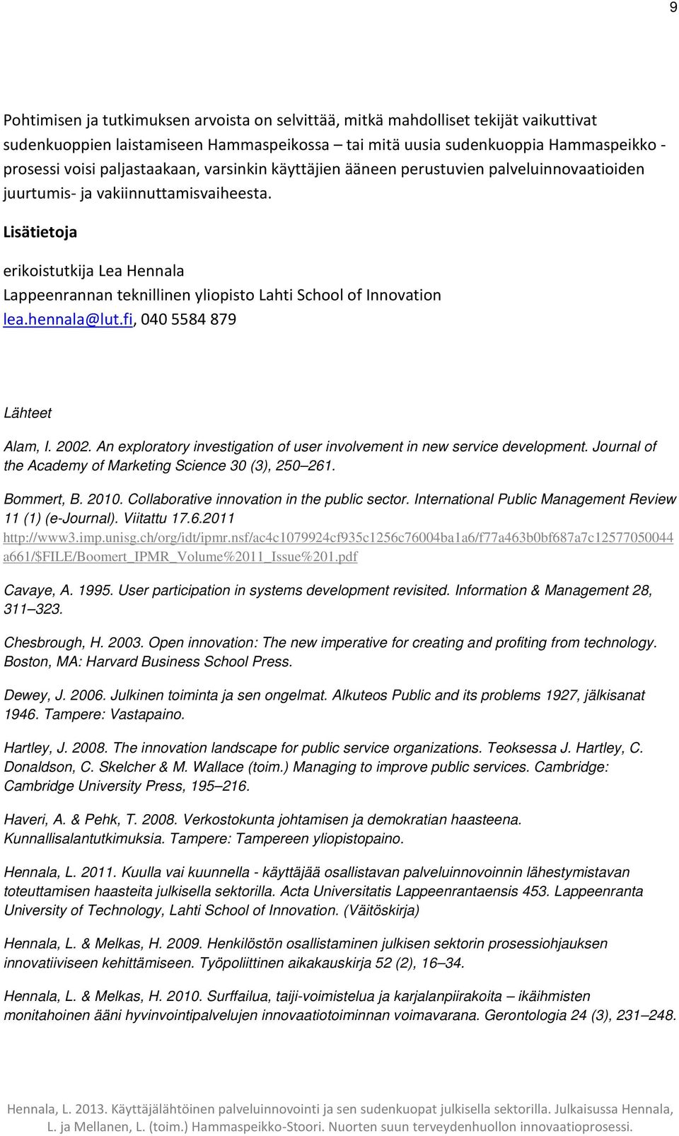 Lisätietoja erikoistutkija Lea Hennala Lappeenrannan teknillinen yliopisto Lahti School of Innovation lea.hennala@lut.fi, 040 5584 879 Lähteet Alam, I. 2002.